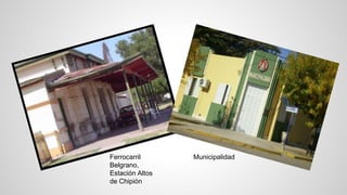 Ferrocarril 
Belgrano, 
Estación Altos 
de Chipión 
Municipalidad 
 