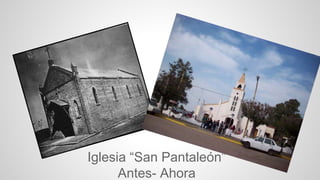Iglesia “San Pantaleón” 
Antes- Ahora 
 