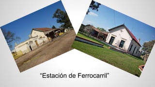 “Estación de Ferrocarril” 
 