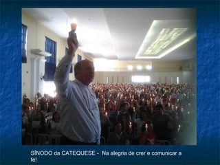 SÍNODO da CATEQUESE - Na alegria de crer e comunicar a
fé!

 