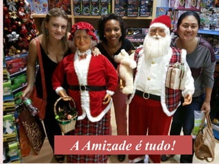 A Amizade é tudo!
 