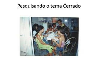 Pesquisando o tema Cerrado
 