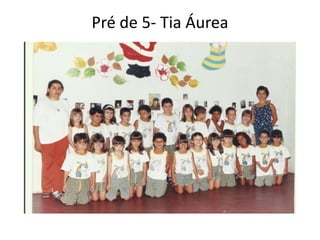 Pré de 5- Tia Áurea
 