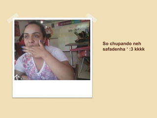 So chupando neh
safadenha ‘ :3 kkkk
 