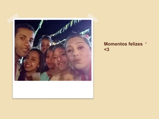 Momentos felizes ‘
<3
 