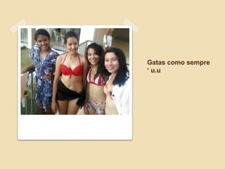 Gatas como sempre
‘ u.u
 