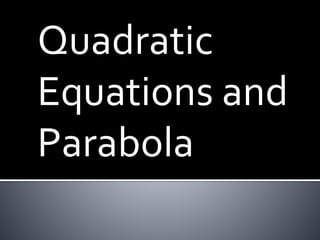 Quadratic
Equations and
Parabola
 