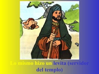 Lo mismo hizo un levita (servidor
del templo)