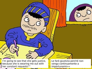 I’m going to see that she gets justice,
because she is wearing me out with
her constant requests!’”
Le farò giustizia perché non
venga continuamente a
importunarmi»»
 