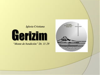 Gerizim
Iglesia Cristiana
“Monte de bendición” Dt. 11:29
“Y en ningún
otro hay salvación...”
Hechos 4:12
 