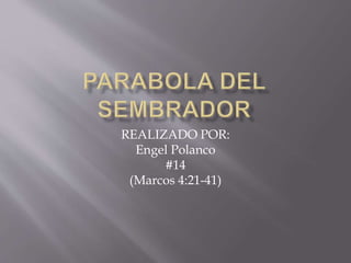 REALIZADO POR:
Engel Polanco
#14
(Marcos 4:21-41)
 