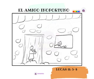 EL AMIGO INOPORTUNO
LUCAS 11: 5-8
 