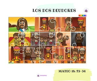 LOS DOS DEUDORES
MATEO 18: 23-34
 