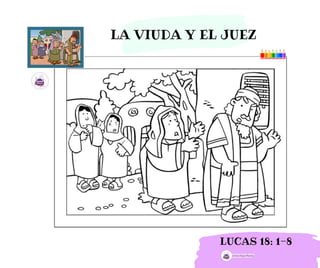 LA VIUDA Y EL JUEZ
LUCAS 18: 1-8
 