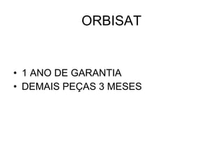 ORBISAT 1 ANO DE GARANTIA DEMAIS PEÇAS 3 MESES 