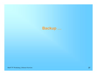 Backup …




Mar07 PT Workshop_Collector Overview              37
 