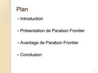 Plan
 Introduction
 Présentation de Parabon Frontier
 Avantage de Parabon Frontier
 Conclusion
2
 