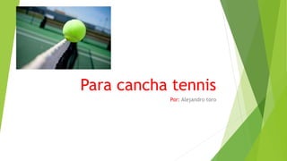Para cancha tennis
Por: Alejandro toro
 
