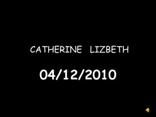 CATHERINE   LIZBETH 04/12/2010 