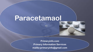 Paracetamaol
Primaryinfo.com
Primary Information Services
mailto:primaryinfo@gmail.com
 