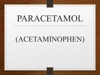 PARACETAMOL
(ACETAMINOPHEN)