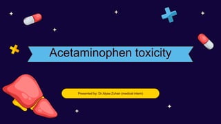 Acetaminophen toxicity
Presented by: Dr.Alyaa Zuhair (medical intern)
 