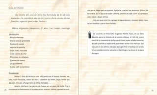 78 79
rola en el fuego por un minuto. Retirarla y verter los restantes 3 litros de
leche fría. En un poco de leche caliente, disolver el café y unir a la prepara-
ción. Colar y dejar enfriar.
	 Una vez que esté frío, agregar el aguardiente y revolver bien. Enva-
sar en botellas y servir bien helado.
	 «La receta del cola de mono fue heredada de mi abuela
materna. La considero uno de los tesoros de la cocina de mi
familia, especial para estas fiestas».
María Alejandra Simunovic, 51 años. Las Condes, Santiago
Ingredientes
- 4 l leche hervida
- 3 tazas azúcar granulada
- 3 palos de canela
- esencia de vainilla
- 1 cda. nuez moscada
- 1 cda. clavos de olor
- 2 limones, su ralladura
- 2 yemas de huevo
- 1 l aguardiente
- 2 cdas. café instantáneo
Preparación
	 Verter 1 litro de leche en una olla junto con el azúcar, canela, vai-
nilla, nuez moscada, clavos de olor y ralladura de limón. Dejar hervir por
algunos minutos a fuego lento y retirar del calor.
	 Aparte, deshacer las yemas de huevo en un poco de leche fría e
incorporarlas lentamente a la preparación anterior. Volver a poner la cace-
Cola de mono
	 De acuerdo al historiador Eugenio Pereira Salas, en su libro
Apuntes para la historia de la cocina chilena, el cola de mono
nació de la inventiva de doña Juana Flores, quien añadió esencias
de café y vainilla al tradicional ponche en leche «con malicia», tan
popular en las últimas décadas del siglo XIX. El brebaje se vendía
en un establecimiento ubicado en San Diego a la altura de la plaza
Almagro.
 