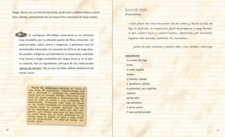 16 17
	 	 El cochayuyo (Durvillaea antarctica) es un alimento
muy saludable, por su elevado aporte de fibra, minerales –en
especial yodo, calcio, hierro y magnesio- y proteínas ricas en
aminoácidos esenciales. Su consumo en Chile es de larga data:
los pueblos indígenas precolombinos lo preparaban asándolo
a las brasas y luego cociéndolo por largas horas y, en la épo-
ca colonial, fue un ingrediente principal de los tradicionales
“guisos de viernes”, día en que los fieles debían abstenerse de
comer carne.
Guiso de mote
(6 personas)
«Este plato me trae recuerdos de mi niñez y hasta el día de
hoy lo disfruto. Es exquisito, fácil de preparar y muy barato.
A mis cuatro hijos y cuatro nietos, repartidos por distintos
lugares del mundo, también les encanta».
Julia Urzúa, sesenta y tantos años. Las Condes, Santiago
Ingredientes
- ½ k mote de trigo
- leche
- 1 corte zapallo
- aceite
- 1 cebolla, rallada
- 1 zanahoria, rallada
- ¼ pimentón, en cuadritos
- comino
- ají de color
- sal, pimienta
- 1 tarro crema
- ½ taza perejil picado
fuego. Rociar con un chorrito de aceite, ají de color y cilantro fresco y servir
bien caliente, acompañado de un huevo frito y ensalada de hojas verdes.
 