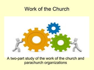 Work of the Church
A two-part study of the work of the church and
parachurch organizations
 