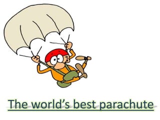 The world’s best parachute
 