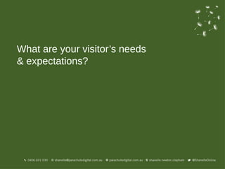 What are your visitor’s needs
& expectations?
 