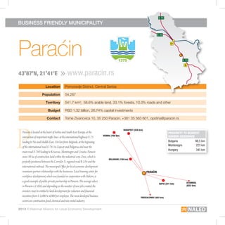 75                                                               E 75                                                                     E 75

     business friendly municipality

70                                                              E 70                                                                     E 70




     Paraćin
       E 75                                                                             E 75                                                               E 75



     43o87’N, 21o41’E                                www.paracin.rs
                              Location             Pomoravlje District, Central Serbia

                           Population              54,267

                               Territory           541.7 km²; 58.6% arable land, 33.1% forests, 10.3% roads and other

                                 Budget            RSD 1.32 billion, 26.74% capital investments

                                Contact            Tome Zivanovica 10, 35 250 Paracin, +381 35 563 601, opstina@paracin.rs




     P
                                                                                                           budapest (528 km)
       Paracin is located at the heart of Serbia and South East Europe, at the                                                                    Proximity to nearest
                                                                                        vienna (768 km)                                           border crossings
       intersection of important traffic lines: at the international highway E-75
       leading to Nis and Middle East, 156 km from Belgrade, at the beginning                                                                     Bulgaria	       98,5 km
       of the international road E-761 to Zajecar and Bulgaria, and near the                                                                      Montenegro       223 km
                                                                                                                                                  Hungary          345 km
       main road E-760 leading to Krusevac, Montenegro and Croatia. Paracin
       owns 38 ha of construction land within the industrial zone Zmic, which is
                                                                                               belgrade (156 km)
       perfectly positioned between the Corridor X, regional road R-214 and the
       international railroad. The municipal Office for local economic development
       maintains partner relationships with the businesses. Local training center for                                          paraćin
       workforce development, which was founded in cooperation with Holcim, is
       a good example of public-private partnership in Paracin. The average salary                                                                           istanbul
                                                                                                                                          sofia (241 km)
       in Paracin is € 450, and depending on the number of new jobs created, the                                                                             (822 km)

       investors may be entitled to land development fee reduction and financial
       incentives from € 2,000 to 4,000 per employee. The most developed business                                         thessaloniki (483 km)
       sectors are construction, food, chemical and non-metal industry.

     2012 © National Alliance for Local Economic Development
 