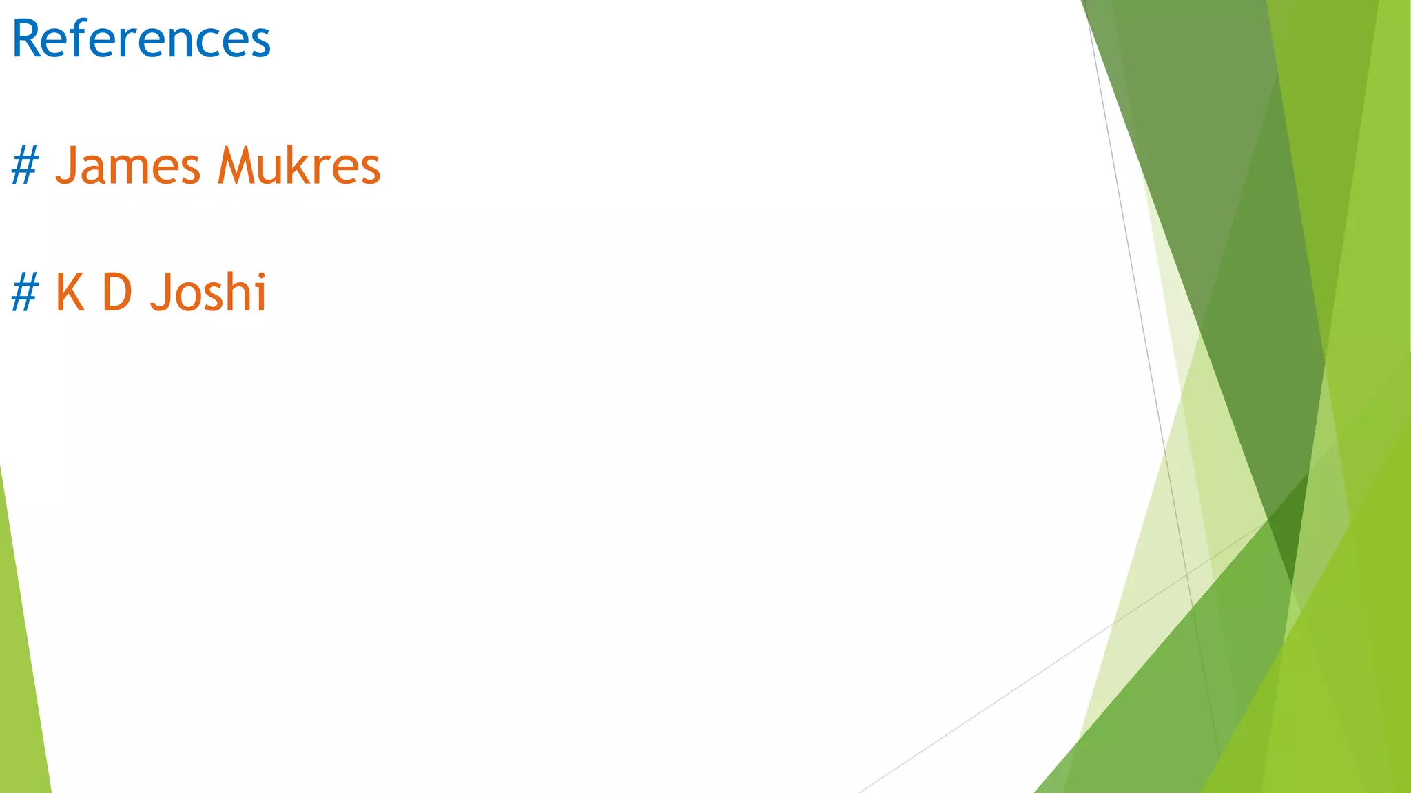 References
# James Mukres
# K D Joshi
 