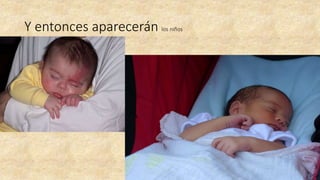 Y entonces aparecerán los niños
 