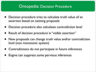 Ontopedia: Decision Procedure

•   Decision procedure tries to calculate truth value of an
    assertion based on existing...