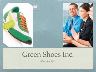 Green Shoes Inc.
     Shoes for life
 