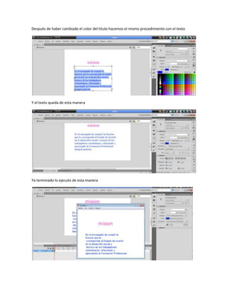 Después de haber cambiado el color del titulo hacemos el mismo procedimiento con el texto




Y el texto queda de esta manera




Ya terminado lo ejecuto de esta manera
 