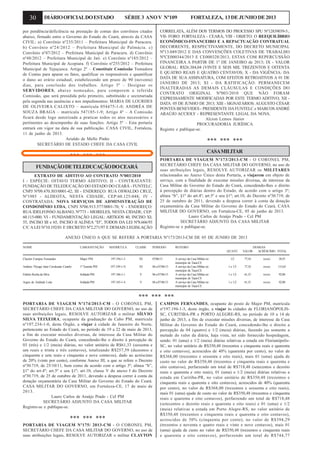 30 DIÁRIOOFICIALDOESTADO SÉRIE 3 ANOV Nº109 FORTALEZA, 13DEJUNHODE2013
por pendência/deficiência na prestação de contas dos convênios citados
abaixo, firmado entre o Governo do Estado do Ceará, através da CASA
CIVIL: a) Convênio nº235/2011 – Prefeitura Municipal de Paracuru.
b) Convênio nº24/2012 – Prefeitura Municipal de Palmácia. c)
Convênio nº47/2012 – Prefeitura Municipal de Paracuru. d) Convênio
nº48/2012 – Prefeitura Municipal de Jati. e) Convênio nº185/2012 –
Prefeitura Municipal de Acopiara. f) Convênio nº255/2012 – Prefeitura
Municipal de Tejuçuoca. Artigo 2º – Constituir Comissão Tomadora
de Contas para apurar os fatos, qualificar os responsáveis e quantificar
o dano ao erário estadual, estabelecendo um prazo de 90 (noventa)
dias, para conclusão dos trabalhos. Artigo 3º – Designar os
SERVIDORES, abaixo nomeados, para comporem a referida
Comissão, que será presidida pelo primeiro, substituído e secretariada
pela segunda nas ausências e nos impedimentos: MARIA DE LOURDES
DE OLIVEIRA CALIXTO – matrícula 054475-1-8; ANDRÉA DE
SOUZA BRAGA – matrícula 547185-1-9; Artigo 4º – A Comissão
ficará desde logo autorizada a praticar todos os atos necessários e
pertinentes ao desempenho de suas funções. Artigo 5º – Esta portaria
entrará em vigor na data de sua publicação. CASA CIVIL, Fortaleza,
11 de junho de 2013.
Arialdo de Mello Pinho
SECRETÁRIO DE ESTADO CHEFE DA CASA CIVIL
*** *** ***
FUNDAÇÃODETELEDUCAÇÃODOCEARÁ
EXTRATO DE ADITIVO AO CONTRATO Nº003/2010
I - ESPÉCIE: OITAVO TERMO ADITIVO; II - CONTRATANTE:
FUNDAÇÃO DE TELEDUCAÇÃO DO ESTADO DO CEARÁ - FUNTELC,
CNPJ Nº09.470.303/0001-42; III - ENDEREÇO: RUA OSWALDO CRUZ,
Nº1985 - ALDEOTA, NESTA CIDADE, CEP:60.125-048; IV -
CONTRATADA: NOVA SERVIÇOS DE ADMINISTRAÇÃO DE
CONDOMÍNIO LTDA, CNPJ Nº06.913.577/0001-70; V - ENDEREÇO:
RUA IDELFONSO ALBANO, Nº773 - MEIRELES, NESTA CIDADE, CEP:
60.115-000; VI - FUNDAMENTAÇÃO LEGAL: ARTIGOS 40, INCISO XI;
55, INCISO III e 65, INCISO II ALÍNEA “D”, TODOS DA LEI Nº8.666/93
C/C A LEI Nº10.192/01 E DECRETO Nº2.271/97 E DEMAIS LEGISLAÇÃO
CORRELATA, ALÉM DOS TERMOS DO PROCESSO SPU Nº12839039-5.;
VII- FORO: FORTALEZA - CEARÁ; VIII - OBJETO: O REEQUILÍBRIO
ECONÔMICO-FINANCEIRO E A REPACTUAÇÃO CONTRATUAL
DECORRENTE, RESPECTIVAMENTE, DO DECRETO MUNICIPAL
Nº13.049/2012 E DAS CONVENÇÕES COLETIVAS DE TRABALHO
NºCE000344/2013 E CE000328/2013, ESTAS COM REPERCUSSÃO
FINANCEIRA A PARTIR DE 1º DE JANEIRO de 2013; IX - VALOR
GLOBAL: R$26.384,04 (VINTE E SEIS MIL TREZENTOS E OITENTA
E QUATRO REAIS E QUATRO CENTAVOS; X - DA VIGÊNCIA: DA
DATA DE SUA ASSINATURA, COM EFEITOS RETROATIVOS A 01 DE
JANEIRO DE 2013; XI - DA RATIFICAÇÃO: PERMANECEM
INALTERADAS AS DEMAIS CLÁUSULAS E CONDIÇÕES DO
CONTRATO ORIGINAL Nº003/2010 QUE NÃO FORAM
EXPRESSAMENTE MODIFICADAS POR ESTE TERMO ADITIVO; XII -
DATA: 05 DE JUNHO DE 2013; XIII - SIGNATÁRIOS: AUGUSTO CÉSAR
PONTES BENEVIDES - PRESIDENTE DAFUNTELC e MARCOSANDRÉ
ARAÚJO ACCIOLY - REPRESENTANTE LEGAL DA NOVA.
Alcion Lemos Júnior
PROCURADORIA JURÍDICA
Registre e publique-se.
*** *** ***
CASAMILITAR
PORTARIA DE VIAGEM Nº173/2013-CM - O CORONEL PM,
SECRETÁRIO CHEFE DA CASA MILITAR DO GOVERNO, no uso de
suas atribuições legais, RESOLVE AUTORIZAR os MILITARES
relacionados no Anexo Único desta Portaria, a viajarem em objeto de
serviço, com a finalidade de executar missões diversas, de interesse da
Casa Militar do Governo do Estado do Ceará, concedendo-lhes o direito
à percepção de diárias dentro do Estado, de acordo com o artigo 3º;
alínea “b”, §1º do art.4º; art.5º e seu §1º; art.10, do Decreto nº30.719, de
25 de outubro de 2011, devendo a despesa correr à conta da dotação
orçamentária da Casa Militar do Governo do Estado do Ceará. CASA
MILITAR DO GOVERNO, em Fortaleza-CE, 05 de junho de 2013.
Lauro Carlos de Araújo Prado - Cel PM
SECRETÁRIO ADJUNTO DA CASA MILITAR
Registre-se e publique-se.
ANEXO ÚNICO A QUE SE REFERE A PORTARIA Nº173/2013-CM DE 05 DE JUNHO DE 2013
NOME CARGO/FUNÇÃO MATRÍCULA CLASSE PERÍODO ROTEIRO DIÁRIAS
QUANT. VALOR ACRÉSCIMO TOTAL
Clayton Campos Fernandes Major PM 197.194-1-3 III 07/06/13 A serviço da Casa Militar no 1/2 77,10 xxxxx 38,55
município de Tauá-CE
Antônio Thyago Jataí Cavalcante Castelo 1º Tenente PM 197.199-1-X III 06 a 07/06/13 A serviço da Casa Militar no 1 e 1/2 77,10 xxxxx 115,65
município de Tauá-CE
Etiênio Rocha da Silva SoldadoPM 197.186-1-1 V 06a07/06/13 A serviço da Casa Militar no 1 e 1/2 61,33 xxxxx 92,00
município de Tauá-CE
Argeu de Andrade Leite SoldadoPM 197.185-1-4 V 06a07/06/13 A serviço da Casa Militar no 1 e 1/2 61,33 xxxxx 92,00
município de Tauá-CE
*** *** ***
PORTARIA DE VIAGEM Nº174/2013-CM - O CORONEL PM,
SECRETÁRIO CHEFE DA CASA MILITAR DO GOVERNO, no uso de
suas atribuições legais, RESOLVE AUTORIZAR o militar SÍLVIO
SILVA TEIXEIRA, ocupante da graduação de Cabo PM, matrícula
nº197.234-1-0, deste Órgão, a viajar à cidade de Juazeiro do Norte,
pertencente ao Estado do Ceará, no período de 19 a 22 de maio de 2013,
a fim de executar missões diversas, de interesse da Casa Militar do
Governo do Estado do Ceará, concedendo-lhe o direito à percepção de
03 (três) e 1/2 (meia) diárias, no valor unitário de R$61,33 (sessenta e
um reais e trinta e três centavos), totalizando R$257,59 (duzentos e
cinquenta e sete reais e cinquenta e nove centavos), dado ao acréscimo
de 20% (vinte por cento), conforme Anexo III, a que se refere o Decreto
nº30.719, de 25/10/11, bem como de acordo com o artigo 3º; alínea “b”,
§1º do art.4º; art.5º e seu §1º; art.10, classe V do anexo I do Decreto
nº30.719, de 25 de outubro de 2011, devendo a despesa correr à conta da
dotação orçamentária da Casa Militar do Governo do Estado do Ceará.
CASA MILITAR DO GOVERNO, em Fortaleza-CE, 17 de maio de
2013.
Lauro Carlos de Araújo Prado - Cel PM
SECRETÁRIO ADJUNTO DA CASA MILITAR
Registre-se e publique-se.
*** *** ***
PORTARIA DE VIAGEM Nº175/ 2013-CM - O CORONEL PM,
SECRETÁRIO CHEFE DA CASA MILITAR DO GOVERNO, no uso de
suas atribuições legais, RESOLVE AUTORIZAR o militar CLAYTON
CAMPOS FERNANDES, ocupante do posto de Major PM, matrícula
nº197.194-1-3, deste órgão, a viajar às cidades de FLORIANÓPOLIS-
SC, CURITIBA-PR e PORTO ALEGRE-RS, no período de 10 a 14 de
junho de 2013, a fim de executar missões diversas, de interesse da Casa
Militar do Governo do Estado do Ceará, concedendo-lhe o direito a
percepção de 04 (quatro) e 1/2 (meia) diárias, fazendo jus somente a
metade do valor da diária, haja vista, ter sido fornecido hospedagem,
sendo: 01 (uma) e 1/2 (meia) diárias relativas a estada em Florianópolis-
SC, no valor unitário de R$350,48 (trezentos e cinquenta reais e quarenta
e oito centavos), acrescidos de 40% (quarenta por cento), no valor de
R$368,00 (trezentos e sessenta e oito reais), mais 01 (uma) ajuda de
custo no valor de R$350,48 (trezentos e cinquenta reais e quarenta e
oito centavos), perfarzendo um total de R$718,48 (setecentos e dezoito
reais e quarenta e oito reais), 01 (uma) e 1/2 (meia) diárias relativas a
estada em Curitiba-PR, no valor unitário de R$350,48 (trezentos e
cinquenta reais e quarenta e oito centavos), acrescidos de 40% (quarenta
por cento), no valor de R$368,00 (trezentos e sessenta e oito reais),
mais 01 (uma) ajuda de custo no valor de R$350,48 (trezentos e cinquenta
reais e quarenta e oito centavos), perfarzendo um total de R$718,48
(setecentos e dezoito reais e quarenta e oito reais) e 01 (uma) e 1/2
(meia) relativas a estada em Porto Alegre-RS, no valor unitário de
R$350,48 (trezentos e cinquenta reais e quarenta e oito centavos),
acrescidos de 50% (cinquenta por cento), no valor de R$394,29
(trezentos e noventa e quatro reais e vinte e nove centavos), mais 01
(uma) ajuda de custo no valor de R$350,48 (trezentos e cinquenta reais
e quarenta e oito centavos), perfarzendo um total de R$744,77
 