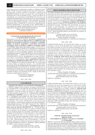 34 DIÁRIOOFICIALDOESTADO SÉRIE3 ANOIII Nº242 FORTALEZA,21DEDEZEMBRODE2011
CASAMILITAR
EXTRATO DE ADITIVO AO CONTRATO Nº014/2010-CM
I - ESPÉCIE: Segundo Termo de Aditivo ao Contrato nº014/2010-CM;
II - CONTRATANTE: CASA MILITAR DO GOVERNO DO ESTADO
DO CEARÁ, inscrita no CNPJ sob nº09.443.581/0001-00; III -
ENDEREÇO: Localizada no Palácio da Abolição, Av. Barão de Studart,
505, Bairro Meireles, Fortaleza-CE; IV - CONTRATADA: EMPRESA
CASABLANCA TURISMO, inscrita no CNPJ sob nº11.828.753/0001-
06; V - ENDEREÇO: Rua Oswaldo Cruz, 2040, Aldeota, Fortaleza-CE;
VI - FUNDAMENTAÇÃO LEGAL: O presente termo de aditivo tem
seu fundamento legal no Art.57, inciso II, da Lei Federal nº8.666/93, e
suas alterações, e no contrato nº014/2010-CM, em sua cláusula sétima
e pelas cláusulas a seguir expressas, definidoras dos direitos, obrigações e
responsabilidades das partes; VII- FORO: Fortaleza-CE; VIII - OBJETO:
Constitui objeto deste termo de aditivo, a prorrogação por mais 12
(doze) meses do contrato nº014/2010-CM; IX - VALOR GLOBAL:
O valor estimado deste termo de aditivo ao contrato é de R$143.750,00
(cento e quarenta e três mil setecentos e cinquenta reais) que correrá por
conta do orçamento próprio da Casa Militar, enquadrando-se na rubrica
14100001.06.122.400.25181.22.339033.00.0.00; X - DA VIGÊNCIA:
De 01 de janeiro de 2012 a 31 de dezembro de 2012; XI - DA
RATIFICAÇÃO: Permanecem inalteradas as demais cláusulas e condições
do contrato original; XII - DATA: Fortaleza-Ce, 16 de dezembro de
2011; XIII - SIGNATÁRIOS: JOEL COSTA BRASIL - CEL PM,
Secretário Chefe da Casa Militar do Governo do Estado do Ceará, e,
CLÁUDIO HENRIQUE SARAIVA E HENRIQUE SÉRGIO RIBEIRO
DE ABREU, Sócios Cotistas da Contratada..
Francisco Erivaldo Gomes De Araújo - Cel Pm
SECRETÁRIO EXECUTIVO DA CASA MILITAR
*** *** ***
PROCURADORIAGERALDOESTADO
O(A) PROCURADOR GERAL DO ESTADO DO CEARÁ, no uso das
atribuições que lhe foram delegadas pelo Excelentíssimo Senhor
Governador do Estado do Ceará, nos termos do Parágrafo Único do
art.88 da Constituição do Estado do Ceará e do Decreto Nº30.086 de 02
de fevereiro de 2010, e em conformidade com o art.63, inciso II, alínea
‘a’ da Lei Nº9.826, de 14 de maio de 1974, RESOLVE EXONERAR, DE
OFICIO, o(a) servidor(a) BARBARA BARBOSA DE BARROS,
matrícula 405105-16, lotado(a) no(a) SISTEMA DE LICITAÇÕES DO
ESTADO DO CEARÁ - CENTRAL DE LICITAÇÕES, do Cargo de
Direção e Assessoramento, de provimento em comissão de
ARTICULADOR, símbolo DNS-3 integrante da Estrutura organizacional
do(a) PROCURADORIA-GERAL DO ESTADO a partir de 31 de Agosto
de 2011. PROCURADORIA-GERAL DO ESTADO, em Fortaleza, 28
de novembro de 2011.
Fernando Antônio Costa de Oliveira
PROCURADOR GERAL DO ESTADO
Philipe Theophilo Nottingham
SECRETÁRIO DO PLANEJAMENTO E GESTÃO EM EXERCÍCIO
*** *** ***
O PROCURADOR GERAL DO ESTADO DO CEARÁ, no uso das
atribuições a que lhe foram delegadas pelo Excelentíssimo Senhor
Governador do Estado do Ceará, nos termos do Parágrafo Único do
art.88 da Constituição do Estado do Ceará e do Decreto Nº30.086 de 02
de fevereiro de 2010 e em conformidade com o art.8º combinado com
o inciso III do art.17 da Lei Nº9.826, de 14 de maio de 1974, e também
combinado com o Decreto Nº30.439 de 11 de Fevereiro de 2011,
publicado no Diário Oficial do Estado em 14 de Fevereiro de 2011,
RESOLVE NOMEAR, INÊS SILVIA DE SÁ LEITÃO RAMOS,
Procurador do Estado Classe A, matrícula nº062766-1-X, para exercer
o cargo de Direção e Assessoramento, de provimento em comissão de
Procurador Chefe da Procuradoria de Processo Administrativo Disciplinar
- PROPAD, símbolo DNS-2, integrante da estrutura organizacional da
Procuradoria Geral do Estado, em SUBSTITUIÇÃO a titular MARIA
DO SOCORRO DMÉTRIO XIMENES, em virtude de 15 (quinze) dias
de férias, a partir de 09/01/2012 até 23/01/2012. PALÁCIO DA
ABOLIÇÃO DO GOVERNO DO ESTADO DO CEARÁ, em Fortaleza,
06 de dezembro de 2011.
Philipe Theophilo Nottingham
SECRETÁRIO DO PLANEJAMENTO E GESTÃO EM EXERCÍCIO
Fernando Antônio Costa de Oliveira
PROCURADOR GERAL DO ESTADO
Registre-se e publique-se.
*** *** ***
O PROCURADOR GERAL DO ESTADO DO CEARÁ, no uso de suas
atribuições que lhe foram delegadas pelo Excelentíssimo Senhor
Governador do Estado do Ceará e tendo em vista o que consta do
processo nº5908854/2011 do VIPROC, RESOLVE TORNAR SEM
EFEITO, a publicação do Ato datado de 03 de novembro de 2011,
publicado no Diário Oficial do Estado de 10 de novembro de 2011, que
trata da NOMEAÇÃO de ROSANE MEMORIA AGUIAR, para exercer
as funções do Cargo de Direção e Assessoramento de provimento em
Comissão de Supervisor de Núcleo - DAS 1 do Núcleo de Pesquisa,
Investigação e Avaliação de Bens, integrante da Procuradoria Geral do
Estado, a partir de 17 de outubro de 2011, por se tratar de publicação em
duplicidade. PROCURADORIA GERAL DO ESTADO, em Fortaleza,
01 de dezembro de 2011.
Philipe Theophilo Nottingham
SECRETÁRIO DO PLANEJAMENTO E GESTÃO EM EXERCÍCIO
Fernando Antônio Costa de Oliveira
PROCURADOR GERAL DO ESTADO
Registre-se e publique-se.
*** *** ***
AVISO DE ADIAMENTO DE LICITAÇÃO
ORIGEM SEDES
CONCORRÊNCIA PÚBLICA NACIONAL Nº20110009
IG Nº663463000
OBJETO: LICITAÇÃO DO TIPO MENOR PREÇO PARA A EXECU-
ÇÃO DAS OBRAS DE INFRAESTRUTURA COMPREENDENDO OS
SERVIÇOS DE TERRAPLENAGEM, PAVIMENTAÇÃO, DRENAGEM,
ABASTECIMENTO DE ÁGUA, ESGOTAMENTO SANITÁRIO,
ILUMINAÇÃO PÚBLICA E CONSTRUÇÃO DE 870 UNIDADES
HABITACIONAIS NO RESIDENCIAL JOSÉ ALENCAR, SENDO 660
conveniência técnica ou administrativa, mediante a celebração de Termo
Aditivo. VALOR: O Governo do Estado do Ceará, através da CASA CIVIL, e
por força deste convênio, transferirá à Convenente a importância de
R$50.000,00 (cinquenta mil reais), em parcela única, com cronograma de
desembolso para o mês de dezembro de 2011, e arcará esta última, em
contrapartida, com a importância de R$3.000,00 (três mil reais), com
cronograma de desembolso para o mês de dezembro de 2011, além da divulgação
do apoio do Governo do Estado do Ceará ao evento, totalizando esse Convênio
o valor de R$53.000,00 (cinquenta e três mil reais). DOTAÇÃO
ORÇAMENTÁRIA: 30100003.04.122.596.20576.22.33404100.00.0.00.
DATA DA ASSINATURA: 21 de dezembro de 2011. SIGNATÁRIOS: Sr.
Carlos Eduardo Pires Sobreira, Secretário Adjunto da Casa Civil, e Sra. Érica de
Figueiredo Der Hovanessian, Prefeita Municipal de Paracuru.
Débora Jamaica Machado Barroso
ASSESSORA JURÍDICA
*** *** ***
EXTRATO DE INEXIGIBILIDADE DE LICITAÇÃO
Nº DO DOCUMENTO 249/2011
PROCESSO Nº11557165/5. OBJETO: Serviços de ASSISTÊNCIA
TÉCNICA, MANUTENÇÃO PREVENTIVA E CORRETIVA DOS
PRODUTOS AUTOTRAC SATÉLITE, AUTOTRAC CAMINHO-
NEIRO, AUTOTRAC FROTISTA, AUTOTRAC CELULAR,
AUTOTRAC AUTO, AUTOTRAC CARRETA, AUTOTRAC MOTO
E AUTOTRAC Dtaxi, bem como fornecer peças. JUSTIFICATIVA:
Ausência de pluralidade de alternativas de contratação pela Administração
Pública, tendo em vista de haver um único fornecedor em condições de
comercializar os serviços desejados, cabendo, nessa hipótese, uma
inexigibilidade de licitação. VALOR: R$6.000,00 (Seis mil reais). DOTAÇÃO
ORÇAMENTÁRIA: 30100003.04.122.400.21132.22.339039.00.0.
FUNDAMENTAÇÃO LEGAL: Inexigibilidade de Licitação nº249/2011,
art.25, inciso I, da Lei Federal nº8.666/93 e no processo administrativo
nº11557165 5; CONTRATADA: LEVI ASSISTÊNCIA TÉCNICA
AUTORIZADA E REPRESENTAÇÕES LTDA, inscrita no CNPJ sob o
nº05.217.582/0001-86 com endereço na Rodovia BR 116, nº5360 B, KM
14, Bairro Pedras, na cidade de Fortaleza – CE, Cep:60.874-502.
DECLARAÇÃO DE INEXIGIBILIDADE: RECONHEÇO E DECLARO a
INEXIGIBILIDADE DE LICITAÇÃO DE Nº249/2011.Fortaleza, 01 de
Dezembro de 2011.Denise Sá Vieira Carrá, Secretária Executiva da Casa
Civil. RATIFICAÇÃO: RATIFICO A INEXIGIBILIDADE DE LICITAÇÃO
Nº249/2011.Fortaleza, 01 de Dezembro de 2011. Arialdo de Mello Pinho,
Secretário de Estado Chefe da Casa Civil.
Newton Farias de Albuquerque
ASSESSORIA JURÍDICA
*** *** ***
 