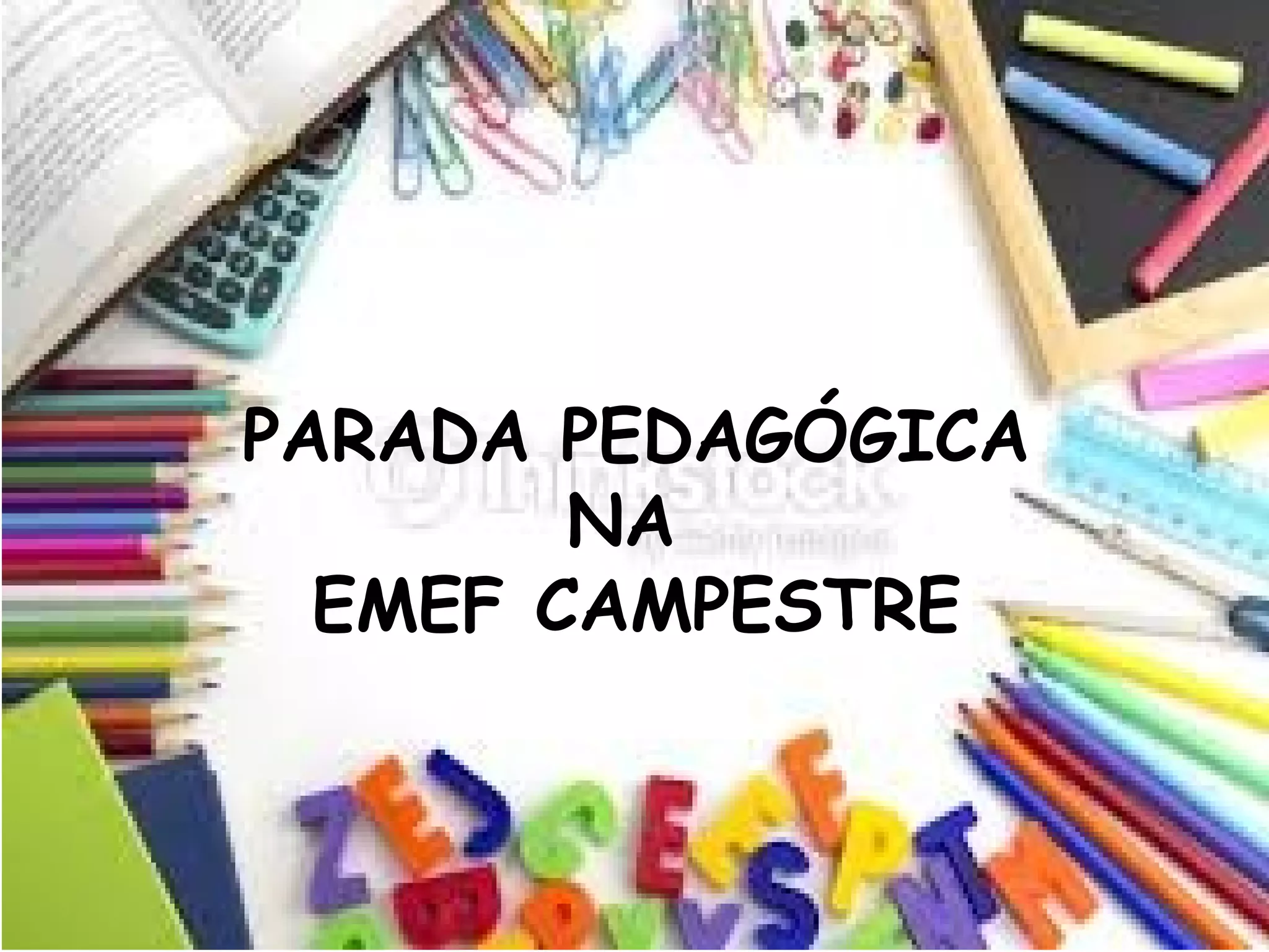 Álbum de fotografias
por EMEF CAMPESTRE
PARADA PEDAGÓGICA
NA
EMEF CAMPESTRE