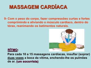 Arrocheamento da pele e dos lábios.RESSUSCITAÇÃO CARDIO-PULMONARO sistema nervoso central (cérebro) se mantém ativo devido aconstanteirrigação de oxigêniofeita através da circulaçãosanguínea.A circulação sanguínea só é possível através dos movimentos rítmicos do Coração. E a oxigenação do sangue é garantida pela atividade pulmonar.