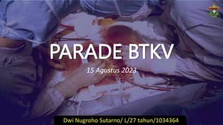 PARADE BTKV
15 Agustus 2023
Dwi Nugroho Sutarno/ L/27 tahun/1034364
 