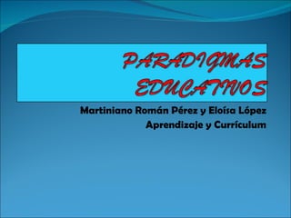 Martiniano Román Pérez y Eloísa López Aprendizaje y Currículum 