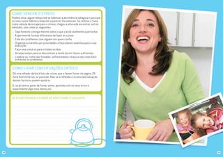 COMO VENCER O STRESS
Poderá levar algum tempo até se habituar à abstinência tabágica e para que
os seus novos hábitos comecem a parecer-lhe naturais. Se utilizou o fumo
como válvula de escape para o stress, chegou a altura de encontrar outros
métodos, tais como os seguintes:
Seja honesto consigo mesmo sobre o que o está realmente a perturbar
Experimente formas diferentes de fazer as coisas
Fale dos problemas com alguém em quem confie
Organize as tarefas por prioridades e faça planos realistas para a sua
execução
Faça uma coisa só para si todos os dias
Arranje tempo para se descontrair e tente dormir horas suficientes
Lembre-se, como não fumador, sofrerá menos stress e será mais fácil
enfrentar os problemas

COMO LIDAR COM SITUAÇÕES DIFÍCEIS
Dê uma olhada rápida à lista de coisas que o fazem fumar na página 29.
Será bom evitá-las, se possível. Mas só a reflexão e a consciencialização
destes factores podem ajudá-lo.
E, se já tentou parar de fumar antes, aprenda com os seus erros e
experimente algo novo desta vez.
SE FICAR TENTADO A FUMAR DE NOVO, FAREI O SEGUINTE:

38

39

 