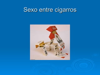 Sexo entre cigarros 