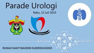 Parade Urologi
Rabu, 12 Juli 2023
RUMAH SAKIT WAHIDIN SUDIROHUSODO
 