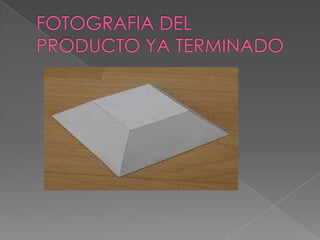 FOTOGRAFIA DEL PRODUCTO YA TERMINADO