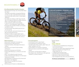 MountainBIKE //
// Ihre Mountainbike-Vorteile im Paradies
•	 Biker-Eldorado Vinschgau: das schönste Biker-Revier
der Alpen!
Traumhafte Landschaften, einzigartige Abfahrten
mit Trails von über 1.200 Höhenmetern Downhill,
berauschend tolle Uphills mitten im Nationalpark
Stilfserjoch
•	 Start direkt vom Hotel aus. Jeden Tag ist eine der
über 100 möglichen Biketouren wählbar; alternativ
fahren unsere Gäste täglich mit Guides
•	 7 Tage pro Woche geführte MountainbikeTouren in 2 Leistungsgruppen (gegen Gebühr)
•	 Kostenfreie Mountainbike-Hardtails und Citybikes
von MAXX im Hotel
•	 Für Mountainbike-Fullys (MAXX) berechnen wir
25,- Euro pro Tag
•	 In der Hochsaison: wöchentlich Fahrtechnik- und
Bike-Geschicklichkeitstraining
•	 Auf Wunsch stellen wir gegen Gebühr gerne
einen Privatguide für individuelle Touren oder für
ein Geschicklichkeitstraining (ab 100,- Euro) zur
Verfügung

12

// Bike-Kompetenz
•	 Beratung bei individueller Tourenplanung
•	 Erlebnisaustausch, Bikerstammtisch
•	 Zugriff auf aktuelles, vollständiges Informations­
material
•	 GPS-Touren und -Geräte für Mountainbiker
(100 Touren)
•	 Kostenloser Download von GPS-Daten
•	 Professioneller Bikeshop nur 5 Minuten vom Hotel
entfernt
•	 Helm- und Trinkflaschenverleih kostenfrei
•	 Großer videoüberwachter Bikeraum mit Fahrradaufhängung und -ständer
•	 Montageständer mit Werkzeug und Schmiermittel
•	 Waschplatz in der Tiefgarage
•	 Wäscheservice innerhalb von 24 Stunden
(gegen Gebühr)
•	 Vorrichtung zum Trocknen von Bikerbekleidung

// Mountainbike-Termine 2014
•	 GPS Mountainbike Cup  . . . . . . . . . . . Mai bis Oktober 2014
•	 Technikwoche mit Manfred Stromberg . . . 5. bis 12. April
	 Pro Person für 7 Tage 399,- €
•	 Lady- & Stylewoche mit Steffi & Daniel  . . 21. bis 27. April
	 Pro Person für 6 Tage (Ladywoche) 255,- €
	 Pro Person für 6 Tage (Stylewoche) 340,- €
•	 Mountainbike Women’s Camp  . . . . . . . . . . . . 8. bis 11. Mai
	 Pro Person für 3 Tage 279,- €
•	 Freeridewoche mit Manfred Stromberg  . . 11. bis 18. Mai
	 Pro Person 449,- €
•	 Trailtrophywoche mit Manfred Stromberg . . . 1. bis 6. Juni
	 Pro Person 269,- €
•	 Hochalpine Highlightwoche
	 mit Manfred Stromberg . . . . . . . . . . . . . . . 29. Juni bis 6. Juli
	 Pro Person 449,- €
•	 Trail- & Törggelewoche
	 mit Manfred Stromberg . . . . 29. Oktober bis 2. November
	 Pro Person 269,- €
Details finden Sie auf www.hotelparadies.com

// Tourenkompetenz
•	 Tourenbesprechung mit allen Details
•	 Leistungsgruppen bei geführten Touren
•	 Geprüfte Guides führen, erklären, geben Tipps und
zeigen Highlights und Tricks
•	 Tourenangebot mit mindestens 100 Routen
•	 Alle Touren können kostenfrei auf GPS geladen
werden
•	 Tourenkarten und Infomaterial in Mappen
•	 Wir verfügen über 100 GPS-Touren, dies ergibt über
100.000 Hm, verteilt auf 3000 km

Ganze Saison
3 Tage

Trail Dream
•	 3 x Übernachtung im Wohlfühlzimmer »Morgentau«
inkl. ¾-DolceVita-Pension
•	 1 GPS-Gerät zum Verleih inklusive gespeicherter Touren
•	 Tägliches Energiepaket mit Energy Drink und	
Energie-Riegel oder -Gel
•	 1 Teilkörper-Sportmassage (25 Min.)
•	 Kostenfreie Wäsche Ihrer Bike-Bekleidung
•	 Biker-Karte vom Biker-Eldorado Vinschgau
•	 Nach Verfügbarkeit early check-in bzw. late check-out
Pro Person und Aufenthalt . . . . . . . . . . .  ab 379,- €

 