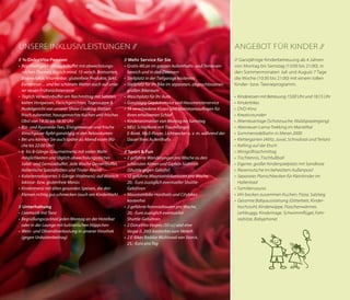 Unsere inklusivleistungen //

Angebot für Kinder //

// ¾-DolceVita-Pension
• 	Reichhaltiges Frühstücksbuffet mit abwechslungsreichen Themen, täglich mind. 15 versch. Brotsorten,
Bioprodukte, Vitaminbar, glutenfreie Produkte, Sekt,
Eierstation ... und bei schönem Wetter auch auf unserer neuen Frühstücksterrasse
• 	Täglich Verwöhnbuffet am Nachmittag mit Salaten,
kalten Vorspeisen, Fleischgerichten, Tagessuppe &
Nudelgericht von unserer Show-Cooking-Station
frisch zubereitet, hausgemachte Kuchen und frisches
Obst von 14:30 bis 16:30 Uhr
• 	Bio- und Ayurveda-Tees, Energiewasser und frische
Vinschgauer Äpfel ganztägig in den Relaxräumen
• 	Bei uns können Sie auch später zu Abend essen (Küche bis 22:00 Uhr)
• 	6- bis 8-Gänge-Gourmetmenü mit vielen Wahlmöglichkeiten und täglich abwechslungsreiches
Salat- und Gemüsebuffet. Jede Woche Dessertbuffet,
italienische Spezialitäten und Tiroler Abend
• 	Kalorienreduziertes 5-Gänge-Vitalmenü; auf Wunsch
laktose- bzw. glutenfreie Menüs
• 	Kindermenü mit allen gesunden Speisen, die den
Kleinen richtig gut schmecken (auch am Kindertisch)

// Ganzjährige Kinderbetreuung ab 4 Jahren
von Montag bis Samstag (13:00 bis 21:00), in
den Sommermonaten Juli und August 7 Tage
die Woche (10:30 bis 21:00) mit einem tollen
Kinder- bzw. Teenieprogramm.

// Unterhaltung
• 	Livemusik mit Tanz
• 	Begrüßungscocktail jeden Montag an der Hotelbar
oder in der Lounge mit kulinarischen Häppchen
• 	Wein- und Olivenölverkostung in unserer Vinothek
(gegen Unkostenbeitrag)

// Mehr Service für Sie
• 	Gratis-WLan im ganzen Aufenthalts- und Terrassenbereich und in den Zimmern
• 	Stellplatz in der Tiefgarage kostenlos
• 	Stellplatz für Ihr Bike im separaten, abgeschlossenen
großen Bikeraum
• 	Waschplatz für Ihr Auto
• 	Ganztägig Gepäckservice und Hausmeisterservice
• 	14 verschiedene Kissen und Matratzenauflagen für
Ihren erholsamen Schlaf
• 	Kinderanimation von Montag bis Samstag
• 	NEU: Schlafkorb mit Traumfänger,
E-Book, Mp3-Player, Lichtwecker u. v. m. während der
Dauer Ihres Aufenthalts
// Sport & Fun
• 	2 geführte Wanderungen pro Woche zu den
schönsten Almen und Gipfeln Südtirols
(Shuttle gegen Gebühr)
• 	12 geführte Mountainbiketouren pro Woche,
20,- Euro zuzüglich eventueller ShuttleGebühren
• 	Mountainbike-Hardtails und Citybikes
kostenfrei
• 	2 geführte Rennradtouren pro Woche,
20,- Euro zuzüglich eventueller
Shuttle-Gebühren
• 	2 DolceVita-Vespas (50 cc) und eine
Vespa (L 200) kostenfrei zum Verleih
• 	2 E-Bikes Raddar Multiroad von Storck,
25,- Euro pro Tag

• 	Kinderessen mit Betreuung 15:00 Uhr und 18:15 Uhr
• 	Kinderbikes
• 	DVD-Kino
• 	Kreativstunden
• 	Abenteuertage (Schatzsuche, Waldspaziergang)
• 	Abenteuer-Lama-Trekking im Martelltal
• 	Sommerrodelbahn in Meran 2000
• 	Klettergarten (Allitz, Juval, Schnalstal und Terlan)
• 	Rafting auf der Etsch
• 	Minigolfnachmittag
• 	Tischtennis, Tischfußball
• 	Eigener, großer Kinderspielplatz mit Sandkiste
• 	Riesenrutsche im beheiztem Außenpool
• 	Separates Planschbecken für Kleinkinder im
Hallenbad
• 	Familiensauna
• 	Wir backen zusammen Kuchen, Pizza, Salzteig
• 	Gesamte Babyausstattung (Gitterbett, Kinder­
hochstuhl, Kinderwippe, Flaschenwärmer,
Leihbuggy, Kindertrage, Schwimmflügel, Fahrradsitze, Babyphone)

 