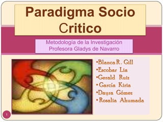 Paradigma Socio Critico Metodología de la Investigación Profesora Gladys de Navarro ,[object Object]